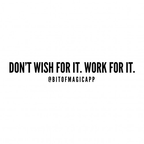 Work for it.