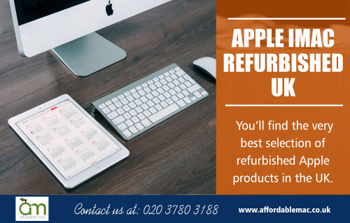 Save on an excellent choice with Apple iMac Refurbished UK at https://www.affordablemac.co.uk/ 

Also Visit : https://www.affordablemac.co.uk/refurbished-apple-imac 
https://www.affordablemac.co.uk/product-category/special-offers/ 

Find Us : https://goo.gl/maps/xZMiTLGJbas 

You are able to get patched refurbished imac computers with attributes that you won't find on a any other PC and you get excellent support with your purchase. You will find all the very same selections available in Apple iMac Refurbished UK versions as possible with brand-new ones, wide display glistening monitors, built in cameras and plenty of fantastic applications already that you utilize.

Deals In : 

Refurbished Mac 
Reconditioned iMac 
Refurbished iMac 
Used Apple Mac 
Second Hand iMac 

Email : info@affordablemac.co.uk 
Telephone : 020 3780 3188 

Social Links : 

https://in.pinterest.com/refurbishedimac/ 
http://cityinsider.com/my/?id=CI5a5dd13560cf2 
https://refurbishedimac.netboard.me/ 
https://plus.google.com/102604785604207482734 

More Links : 

https://www.affordablemac.co.uk/product-category/apple-desktops/apple-imac/ 
https://www.affordablemac.co.uk/product-category/apple-desktops/apple-mac-mini/