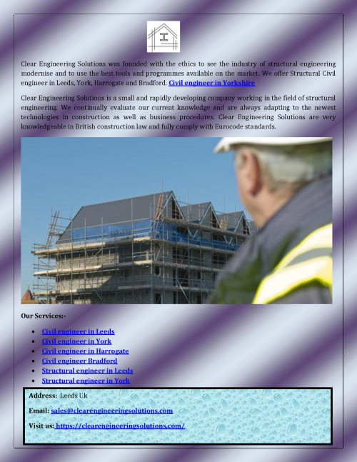 Clear Engineering Solutions was founded with the ethics to see the industry of structural engineering modernise and to use the best tools and programmes available on the market. We offer Structural Civil engineer in Leeds, York, Harrogate and Bradford.
Visit us:-https://clearengineeringsolutions.com/