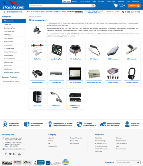 Get premium quality PC Accessories and a wide range of other cables & components at wholesale prices. We have a wide range of Cable Ties, Case Cooling Fans, CPU Cooling Fans, HDD Adapters, HDD Enclosure, I/O Peripherals, Keyboards/Mice, KVM Switches, LCD Screen Panel, Manual KVM Switches, Power Supplies, Speaker/Earphone, Tower Cases, VGA Splitters, and VGA/PS2/Audio Extenders. Know more https://www.sfcable.com/computer-accessories.html
