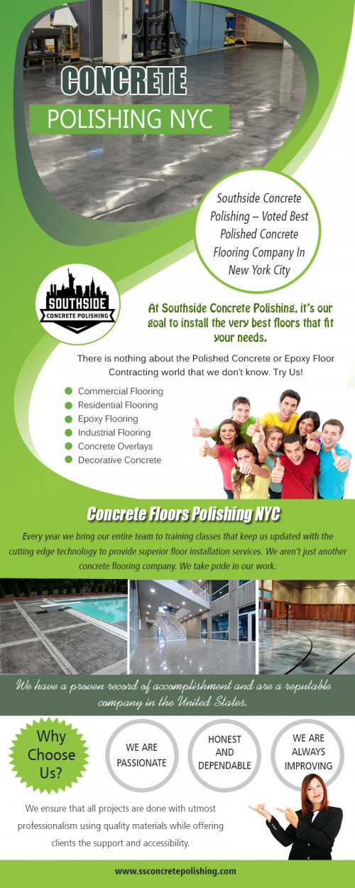 Concrete polishing in NYC for commercial, industrial, and residential buildings AT http://www.ssconcretepolishing.com/epoxy-flooring-new-york/commercial-epoxy-flooring/
Find Us On Our Google Map : https://goo.gl/maps/xoXeHfFKTRC2
Once you've decided that a concrete floor is the look you'd like to incorporate into your home, select our concrete polishing in NYC contractors who provide free estimates, uses dustless sanding machines, and offers a warranty on all artistry. That way, you'll be increasing the probability that your new gleaming floors will be a source of pride for many years to come.
Social : 
https://polishedconcretenyc.contently.com/
https://padlet.com/PolishedconcreteNYC
https://kinja.com/polishedconcretenyc

Add : 30 Broad St Suite 1407, New York, NY 10004, USA
Call us : +1 646-760-4442
Mail : wpl@ssconcretepolishing.com
Workin Hours : 7 days a week! 8:00am - 8:00pm
Deals in : 
Concrete floors polishing NYC
Concrete polishing contractors near me
Cost to polish existing concrete floor
Cost of polished concrete floors vs tiles