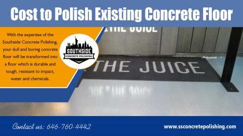 Cost to Polish Existing Concrete Floor offer stunning patterned driveways AT http://www.ssconcretepolishing.com/industrial-concrete-polishing/
Find Us On Our Google Map : https://goo.gl/maps/xoXeHfFKTRC2
Professional Cost to Polish Existing Concrete Floor will save your time and money. Our proper training, the installation will be done right the first time. Our flooring specialists take pride in the quality of their work, and when you see a new floor, it’s easy to tell that it has been installed by a professional. 
Social : 
http://www.cross.tv/polishedconcretenyc
https://remote.com/southsideconcrete-polishing
https://en.gravatar.com/polishedconcretenyc

Add : 30 Broad St Suite 1407, New York, NY 10004, USA
Call us : +1 646-760-4442
Mail : wpl@ssconcretepolishing.com
Workin Hours : 7 days a week! 8:00am - 8:00pm
Deals in : 
Concrete floors polishing NYC
Concrete polishing contractors near me
Cost to polish existing concrete floor
Cost of polished concrete floors vs tiles