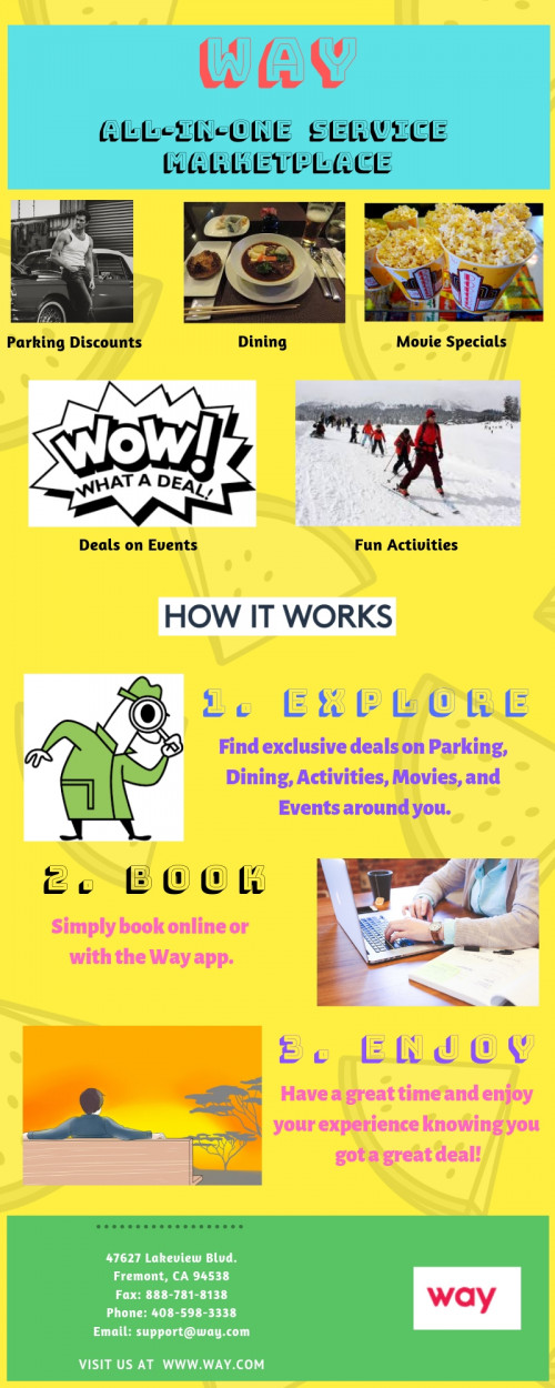 Way is a leading online reservations leader, offering a fast and convenient way to Reserve airport parking, Book event tickets, Reserve sports tickets,Book movie tickets,Book city parking lots, Food takeout and delivery, Activity tickets.
Our mission is to help you find the best your city has to offer. From parking, to dining, movies or the latest event, we provide the only way to get the best deal on the things you need. 
Get more information: https://www.way.com/