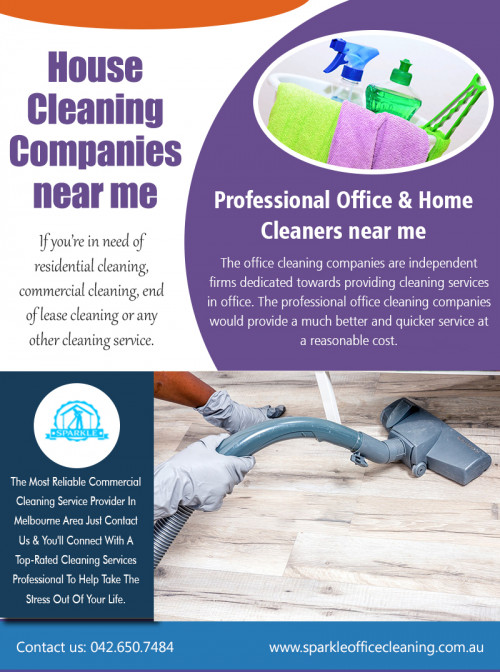 Essential Tips to Select the Best House Cleaning Companies Near Me AT http://www.sparkleofficecleaning.com.au/professional-house-cleaners-near-me/

Find US: https://goo.gl/maps/Rn2tPA2CkeP2

Deals in .....

After Builders Cleaning Prices Melbourne
Office Cleaning Services South Melbourne
Professional Office & Home Cleaners Near Me
Commercial Kitchen Cleaning Melbourne
Commercial Office Cleaning Service Companies Melbourne

Individuals find it hard to look for a proper property companies company which can fix all difficulties of cleanliness. And also House Cleaning Companies Near Me is well-known providers in the city. This is because the customer no longer has to worry about cleaning his workplace and can entirely focus on his essential work. Thus, in this instance there all the concerns will be likely to be careful by one company Streamline Property Companies, which is a fledged services rehab and Construction Company having its specialization in the foreclosures marketplace.

French St, Victoria, Australia Victoria 3074
042.650.7484
melbournesparkle@gmail.com

Social---

https://ello.co/bondcleaningservices
https://www.diigo.com/user/sparkleoffice
https://about.me/sparkleofficecleaning
https://www.pinterest.com.au/sparkleofficecleaning/