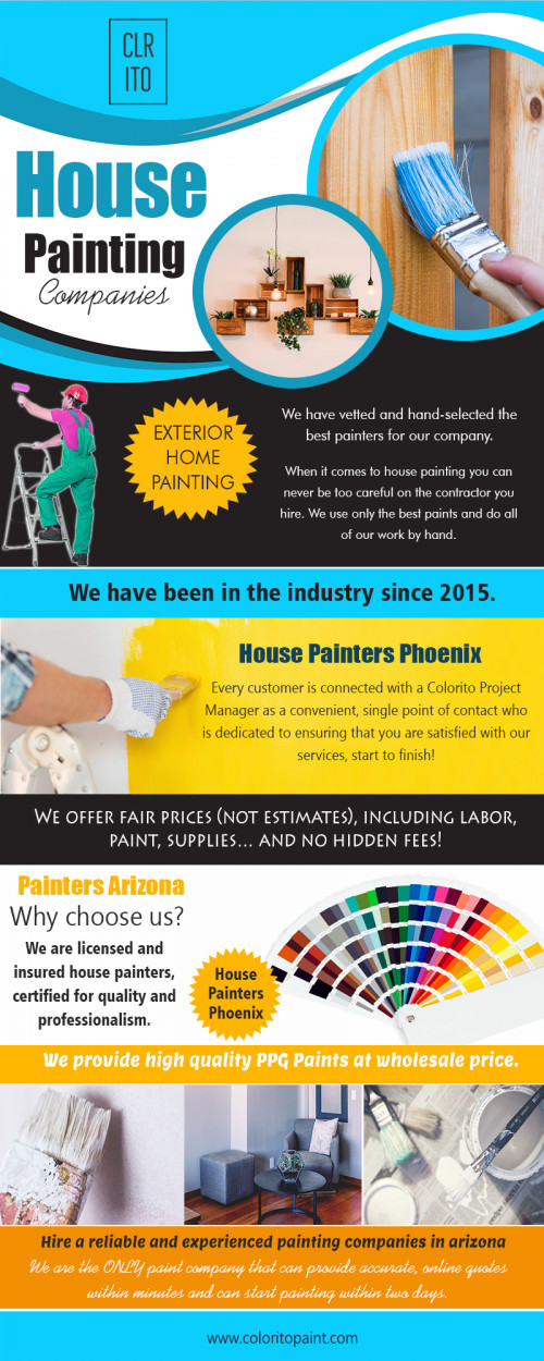 House painting companies service includes interior & exterior house painting at https://coloritopaint.com

We deals in:
Residential painting
House painting Tempe
house painters phoenix
house painting companies  

The house painting companies set a very tough standard and competition to other painting companies in the market, providing high-quality silk paints, velvet paints, wallpapers, decorative wall paints, and many other options. Since the variety is not limited, clients get to choose their and design. All painting chores taken up, are carried out with all safety measures to keep all customers secure and give them the best painting experience of their lives.

Address- 456 e Huber st Mesa , Arizona  85203
Call us: (480) 521-8380
mail us: Support@ColoritoPaint.com
Message us on facebook: https://m.facebook.com/msg/Coloritopaint/

Social:
http://www.facecool.com/profile/ExteriorHomePainting
https://www.thinglink.com/ExteriorHome
https://www.reddit.com/user/ExteriorHomePainting
https://www.unitymix.com/ExteriorHomePainting
https://www.diigo.com/user/exteriorhome