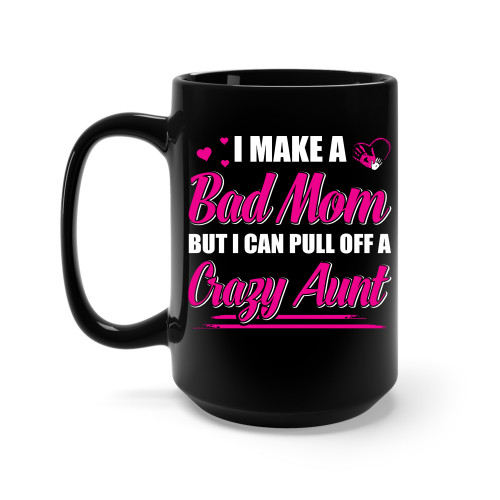 I-Make-A-Bad-Mom-But-I-Can-Pull-Off-A-Crazy-Aunt---High-Quality-Ceramic-Coffee-Mug-Unique-Gifting-ideas-for-Women-Men-Friends-Coworker-15oz.jpg