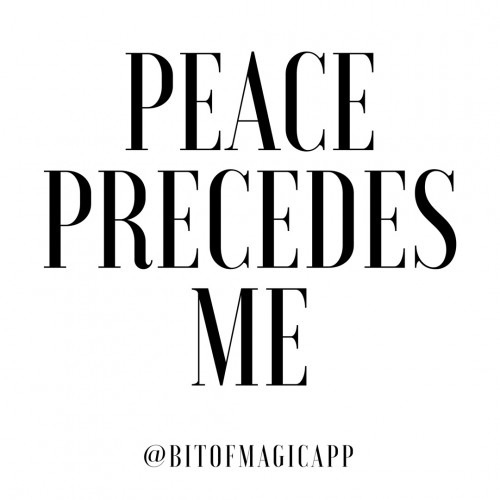 Peace Precedes Me