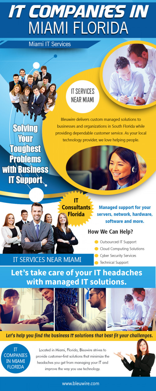 IT services Miami for research and academic institutions At https://bleuwire.com/

Find Us: https://goo.gl/maps/wEdZHx1zyUN2

Deals in .....

IT Solutions Miami
Managed IT Services Miami
IT Services Fort Lauderdale
IT Consulting Services
IT Companies In Miami Florida
IT Services Near Miami

Our comprehensive range of IT consulting services for corporates helps our clients to effectively create, manage, optimize and scale up their businesses in today’s challenging marketplace. Our end-to-end service offerings are aimed at maximizing our clients’ ability to transform their business most seamlessly, less disruption maximum return. Find best it companies in Miami Florida for business growth. 

ADDRESS: 8567 Coralway #465, Miami, FL 33155
10990 NW 138th St, STE 10, Hialeah, FL 33018
3128 Coralway, Miami, FL 33145
SALES: 1 (888) 509-0075
EMAIL: info@bleuwire.com

Social---

https://www.facebook.com/bleuwire
https://www.reddit.com/user/bleuwireITServices
https://www.instagram.com/bleuwireitservices
https://profiles.wordpress.org/bleuwireitservices