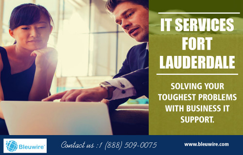 IT services fort Lauderdale With a Trusted Managed Service Provider At https://bleuwire.com/

Find Us: https://goo.gl/maps/wEdZHx1zyUN2

Deals in .....

IT Solutions Miami
Managed IT Services Miami
IT Services Fort Lauderdale
IT Consulting Services
IT Companies In Miami Florida
IT Services Near Miami

Experts have been providing hosting and management services for websites and applications for over a decade and more. This is a part of our strategy to offer a complete IT Management solution to our clients from building a website or an application, deployment, to on-going maintenance, and to provide monitoring, backup and recovery services. This assures that your services will be our responsibility to make sure they are always available online. Get it services Fort Lauderdale for more benefits. 


ADDRESS: 8567 Coralway #465, Miami, FL 33155
10990 NW 138th St, STE 10, Hialeah, FL 33018
3128 Coralway, Miami, FL 33145
SALES: 1 (888) 509-0075
EMAIL: info@bleuwire.com

Social---

https://pinterest.com/bleuwire
http://itsupportmiami.brandyourself.com
https://remote.com/it-consultantsflorida
https://about.me/TampaITSupport