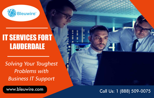 IT Services in Fort Lauderdale provide quality client services at https://bleuwire.com/miami-it-support/

Find Us : https://goo.gl/maps/XNMFumDNjrL2
https://binged.it/2zCz0PJ

Business It Support : 

network & technical support miami - fort Lauderdale
network support fort Lauderdale
network support Miami
technical support miami
tech support miami 

Businesses need secure and consistent IT Services in Fort Lauderdale that will keep their company afloat and abreast of all the newest technological processes and practices of today. By doing so, your company benefits by an increase in profits, productivity, and a pleasurable work environment. Managing these resources can be difficult, however. Many companies and businesses don’t have the means or resources to set up and maintain their infrastructure.

Address : 8567 Coral Way, Ste 465 Miami Florida 33155 United States

https://binged.it/2zCz0PJ
https://www.yelp.com/biz/bleuwire-miami
https://foursquare.com/v/bleuwire/5a2b7cacc0cacb36f2e2cfdf
http://itsupportmiami.brandyourself.com
https://manageditservicesmiami.brushd.com/
http://www.alternion.com/users/MiamiITServices
