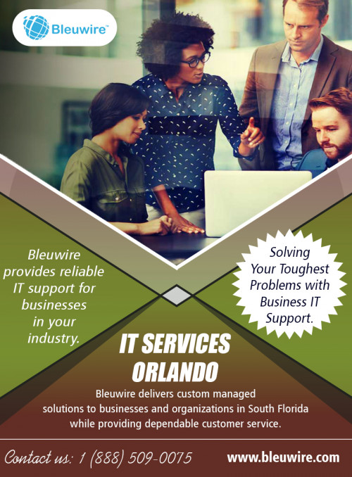 Importance of IT Support Jacksonville in a Business at https://bleuwire.com/it-support-jacksonville/

These kinds of experts should give you all the necessary network, equipment and installation expertise plus all aspects specified above. If you find that all your requirements are satisfied and it suits your budget, then bravely hire this IT support company. IT Support Jacksonville enables you to keep your business data, all management and email services in a safe condition as well as recovering from unforeseen circumstances.

Social :
http://www.alternion.com/users/MiamiITServices/
https://www.instagram.com/bleuwireitservices/
https://yourlisten.com/MiamiITServices/
https://ello.co/bleuwireitservices/

IT Solutions Miami

8567 Coralway #465
Miami, Florida 33155,USA
Phone : +1 (888) 509-0075
Email: info@bleuwire.com
Working Hours : Monday to Friday : 8:00 AM to 6:00 PM