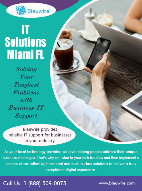 IT support company in Miami for research and academic institutions at https://bleuwire.com/miami-it-support/

Experts have been providing hosting and management services for websites and applications for over a decade and more. This is a part of our strategy to offer a complete IT Management solution to our clients from building a website or an application, deployment, to on-going maintenance, and to provide monitoring, backup and recovery services. This assures that your services will be our responsibility to make sure they are always available online. Get it support company in Miami services for more benefits.

Social :
https://www.pinterest.com/itsupporttMiami/
https://profiles.wordpress.org/bleuwireitservices
https://remote.com/it-consultantsflorida

IT Solutions Miami

8567 Coralway #465
Miami, Florida 33155,USA
Phone : +1 (888) 509-0075
Email: info@bleuwire.com
Working Hours : Monday to Friday : 8:00 AM to 6:00 PM