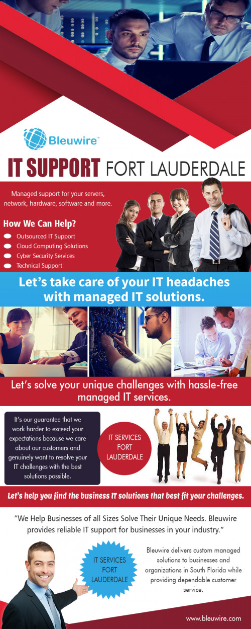 IT support Fort Lauderdale with many other security services At https://bleuwire.com/

Find Us: https://goo.gl/maps/wEdZHx1zyUN2

Deals in .....

IT Solutions Miami
Managed IT Services Miami
IT Services Fort Lauderdale
IT Consulting Services
IT Companies In Miami Florida
IT Services Near Miami

Improve IT operations, accelerate innovation and deliver exceptional performance with the power of a data-driven and knowledge-based IT services platform. As business cycles shorten and it support fort Lauderdale become increasingly required, the technology that is supposed to help is now beyond what humans alone can manage. 

ADDRESS: 8567 Coralway #465, Miami, FL 33155
10990 NW 138th St, STE 10, Hialeah, FL 33018
3128 Coralway, Miami, FL 33145
SALES: 1 (888) 509-0075
EMAIL: info@bleuwire.com

Social---

https://www.facebook.com/bleuwire
https://www.reddit.com/user/bleuwireITServices
https://www.instagram.com/bleuwireitservices
https://profiles.wordpress.org/bleuwireitservices