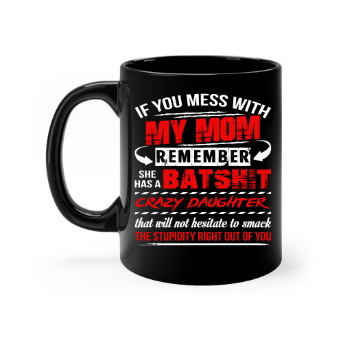 If-You-Mess-With-My-Mom-Remember-She-Has-A-Crazy-Daughter---High-Quality-Ceramic-Coffee-Mug-Unique-Gifting-ideas-for-Women-Men-Friends-Coworker-11oz.jpg