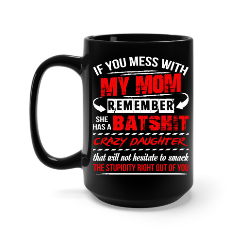 If-You-Mess-With-My-Mom-Remember-She-Has-A-Crazy-Daughter---High-Quality-Ceramic-Coffee-Mug-Unique-Gifting-ideas-for-Women-Men-Friends-Coworker-15oz.jpg