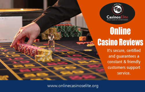 Experience the exciting world of Online Casinos Elite at https://www.onlinecasinoselite.org/
The ideal ground that will facilitate to hone your techniques as well as skill to double up your chances to win the game is online casino sites as here you get an opportunity to familiarize yourself with the tricks of the online casino games through experience irrespective of the fact you are a newbie, a semi-pro or a thorough professional in this field. These free casino games pay out real money to winners, and often, no money are required to start playing. Online Casinos Elite regularly hold promotions for new players and make available entire sets of no download free slots on their sites, to entertain the visitors.
My Social :
http://uid.me/onlinecasinos_elite
http://www.facecool.com/profile/onlinecasinoselite
https://ello.co/bestfreeslotsonline
https://onmogul.com/bestfreeslotsonline

Deals In....
10 Top Rated Online Casinos
Best Free Slots Online
Online Casino Reviews
Top Free Slot
Top 10 Online Gaming Sites
Casino Reviews By Onlinecasinoselite