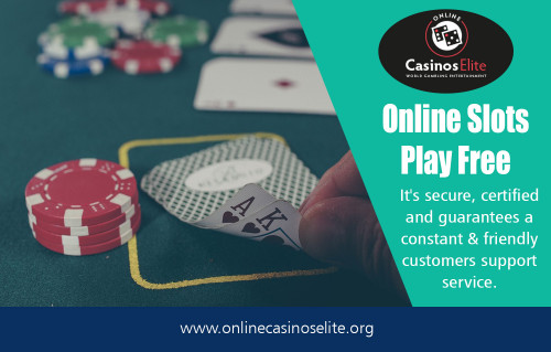 Online Casinos Elite - Best Casino Sites Of A Good Starter For Gamblers at https://www.onlinecasinoselite.org/
The popularity of Online Casinos Elite - Best Casino Sites is showing a tremendous growth and the secret of their coveted reputation lies mainly in two consideration including convenience as well as easy access. The life of the people is on the wheels and can barely manage time; in such a case seeking an opportunity to play your online casino games is surely attractive.  Similar to a real casino, the online casino sites also render the players with a broad range of games to choose from.
My Social :
https://www.twitch.tv/bestfreeslotsonline
https://rumble.com/user/cas1nossites/
https://bestfreeslotsonline.contently.com/
https://itsmyurls.com/bestfreeslotson

Deals In....
10 Top Rated Online Casinos
Best Free Slots Online
Online Casino Reviews
Top Free Slot
Top 10 Online Gaming Sites
Casino Reviews By Onlinecasinoselite