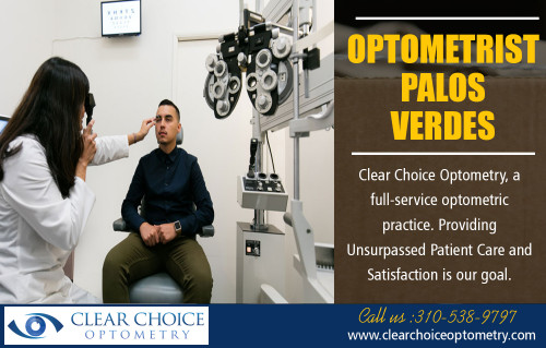 An Optometrist Palos Verdes is a well-trained eye-care practitioner at http://clearchoiceoptometry.com/our-services/

Find Us:

https://goo.gl/maps/w9yCaTfSF7P2

An Optometrist Palos Verdes is an optometrist who can perform eye tests. He could likewise prescribe spectacles as well as call lenses. If your eyesight has become weak as a result of some factor or the other, you should seek advice from an optometrist. A trusted eye-care professional would be able to identify your eye problem in the appropriate way and suggests the best lens and also spectacles.

Our Services:

Optometrist Redondo Beach
Optometrist Palos Verdes
Eye Doctor in Torrance
Optometry in Hermosa Beach
Optometrist in Manhattan Beach

Address:

2130 W Redondo Beach Blvd g, 
Torrance, CA 90504, USA

Phone    - +1 310-538-9797
E-Mail    - info@clearchoiceoptometry.com

Tuesday    - 9am–12pm
Wednesday   - 9am–6pm
Thursday (Thanksgiving Day) - 9am–6pm Hours might differ
Friday (Black Friday)  - 9am–6pm Hours might differ
Saturday   - 8am–1pm
Sunday    - Closed
Monday    - 9am–6pm

Connect With Social Media:

https://www.facebook.com/PaulSHiranoOD/
https://www.pinterest.com/Eye_Doctor/
https://twitter.com/_Optometry
https://www.flickr.com/photos/162924318@N03/
https://www.instagram.com/optometristredondobeach
https://plus.google.com/u/0/111685868555900196731
https://www.youtube.com/channel/UC_atO0OxKncETmj-qJYlnsA
https://www.yelp.com/biz/clear-choice-optometry-paul-s-hirano-od-torrance
https://www.linkedin.com/in/paul-hirano-45847041