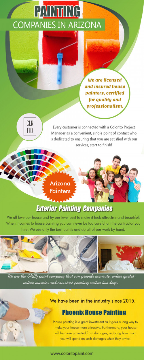 House painting in Phoenix painters for home interiors and exteriors at https://coloritopaint.com/

Service us 
Arizona Exterior Painting Company	
Arizona painting
painting companies in arizona
painters arizona
painter Arizona 
Arizona painters	
painting Arizona 

All newest designs, modern outlook and vibrant colors are well-researched to bring that sophisticated and simple look that customer asks for. Also, floral prints can be amalgamated if it’s in demand. Moreover, house painting in Phoenix painters actively builds its standing purely on customer propensity. The company is trusted because of high-quality painting assignments that are carried out with professional artists. Therefore, the firm makes it sure that the paints provided suit the personality and taste of the customer.

Contact us 
Address- 456 e Huber st Mesa , Arizona  85203
Call us: (480) 521-8380
Email us: Support@ColoritoPaint.com
Message us on facebook: https://m.facebook.com/msg/Coloritopaint/

Social
https://www.youtube.com/channel/UCDZvPbeIWTmEME-FhPIJ6nQ
https://plus.google.com/u/0/110858778413452803125
https://www.instagram.com/arizonapainters/
https://www.twitch.tv/arizonapainters/videos/all
https://onmogul.com/arizonapaintingcompany
