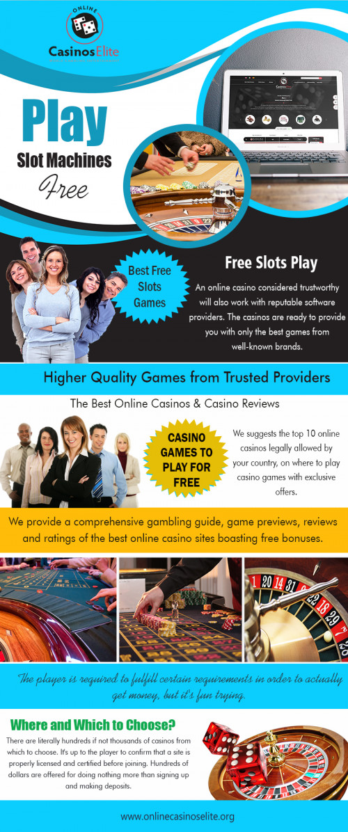 Best free slots games are the most significant value of reward by the Online Casino at https://www.onlinecasinoselite.org/free-slots

Getting educated about gambling is possible at 918kiss as it is more hands-on and a step by step guide to learning, practicing and then, playing with a real money account. For one, you can take advantage of a couple of the free downloadable casino games which are readily offered in varieties to choose from.

Our service:

Casino games to play for free 
List of casino game
Full casino games
Play free online casino games

Play Free Online Casino Games click below links :

https://www.onlinecasinoselite.org/free-casino-games

Connect With Us On Social Media :

https://www.facebook.com/Online-Casinos-Elite-250798444976283/
https://twitter.com/casinoselite
https://www.instagram.com/cas1nossites/
https://www.pinterest.com/casinoselite/
https://plus.google.com/u/0/105497264859115496269
https://www.youtube.com/channel/UCLxYM_VniYQMhvBeLXDyXhA