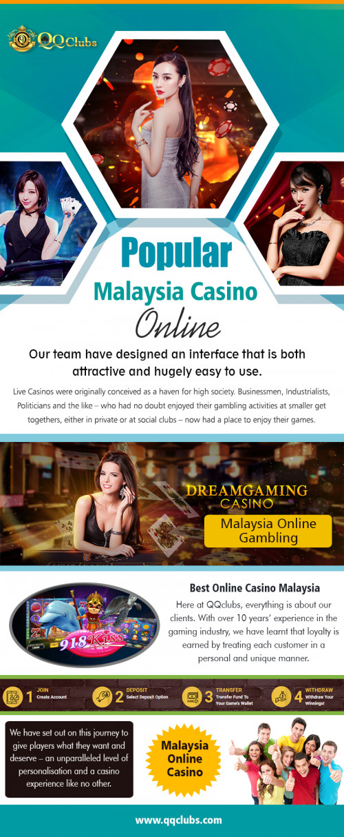 Your Definitive Source For Malaysia Casino Online 2019 at https://qqclubs.com/

Service:
online casino malaysia
popular malaysia casino online 
malaysia online casino

With the explosion of online casinos in recent years, the entire gambling industry had to change along with it. This once opaque industry was now open to all comers. Online casinos had to work on ways to replace the excitement. The glitzy, glamorous hotels and resorts that housed casinos were a big attraction in their own right. Where once casino promoters were fiercely secretive about their operations, the new promoters were essentially forced to realize the benefits of collaboration due to the different elements required to build a successful Malaysia Casino Online 2019. 

follow us on:
https://onlinecas1nomalaysia.blogspot.com/p/live-casino-in-malaysia.html
https://issuu.com/luckypalace
https://www.yumpu.com/user/myonlinecasino
https://www.4shared.com/u/X201cVQD/qqclubs.html
https://evolutiongaming.tumblr.com/