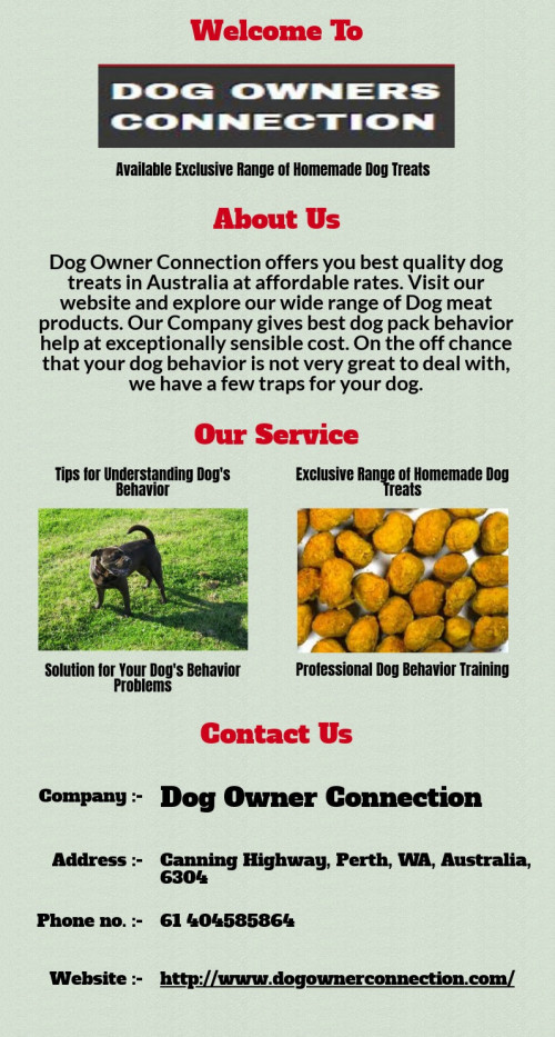Dog Owner Connection offers you best quality dog treats in Australia at affordable rates. Visit our website and explore our wide range of Dog meat products. Our Company gives best dog pack behavior help at exceptionally sensible cost. On the off chance that your dog behavior is not very great to deal with, we have a few traps for your dog. Visit @ http://www.dogownerconnection.com/