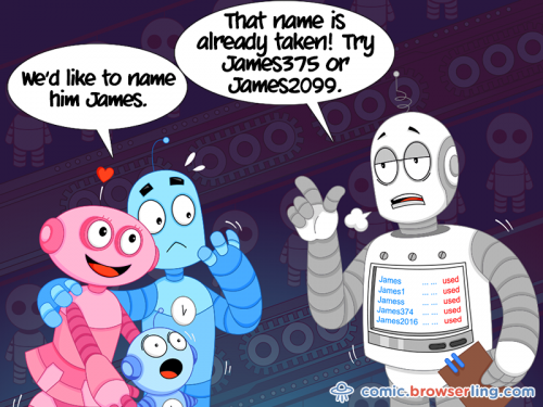 We'd like to name him James. That names is already taken! Try James375 or James2099.

For more coder comics visit comic.browserling.com. New programmer comics every week!