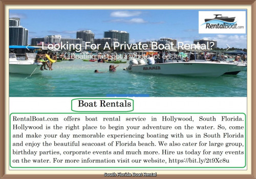 RentalBoat.com offers boat rental service in Hollywood, South Florida. Hollywood is the right place to begin your adventure on the water. So, come and make your day memorable experiencing boating with us in South Florida and enjoy the beautiful seacoast of Florida beach. We also cater for large group, birthday parties, corporate events and much more. Hire us today for any events on the water. For more information visit our website, https://bit.ly/2t9Xc8u