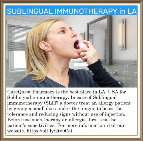 CareQuest Pharmacy is the best place in LA, USA for Sublingual immunotherapy. In case of Sublingual immunotherapy (SLIT) a doctor treat an allergy patient by giving a small does under the tongue to boost the tolerance and reducing signs without use of injection. Before use such therapy an allergist first test the patient’s sensitivities. For more information visit our website, https://bit.ly/2tv9Cei