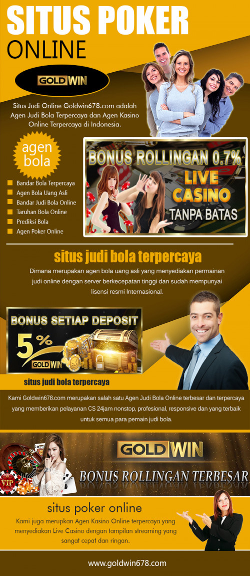 Best situs poker online: Untuk mendapatkan kaya cepat at http://goldwin678.com/

layanan:
judi online
judi bola
agen bola
situs poker online
situs judi bola terpercaya

Jenis perjudian permainan bola dan perjudian online kami memliliki situs Goldwin678 promo yang menarik setiap setiap permainan. Promo diberikan semata-mata untuk kenyamanan dan dorongan untuk pecinta perjudian online dalam bermain. Pergi ke situs yang sering dikunjungi sering. situs poker online situs aman. Orang-orang yang berjudi pada mereka merasa aman menempatkan taruhan. Apakah bertaruh pada kuda atau olahraga lainnya, perjudian online telah menarik banyak perhatian.

CONTACT US-
Email: goldwin678@gmail.com (Use Email to get support from our team.)
WHATS APP: +85589825761 (Use Whats app to chat with us.)
WECHAT: goldwin678 (Use Wechat to chat wiht us.)
LINE: goldwin678 (Use Line to chat wiht us.)
BBM: E3CFDE36 (Use bbm to chat wiht us.)

Social:
https://www.intensedebate.com/people/onlinejudi
http://uid.me/judionline
https://onmogul.com/judionline
https://medium.com/@onlinejudi
https://ello.co/onlinejudi